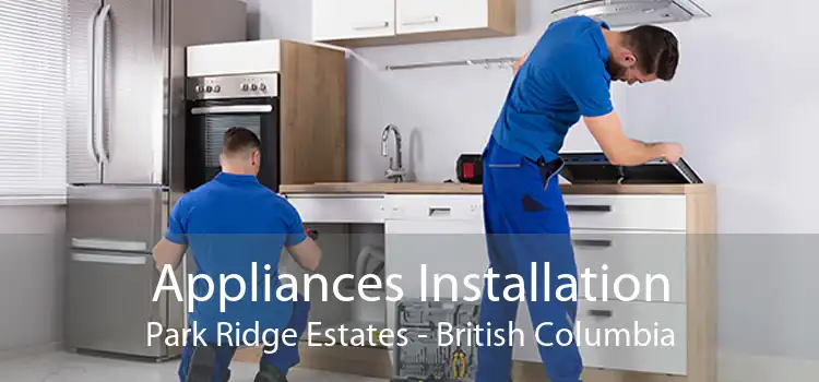 Appliances Installation Park Ridge Estates - British Columbia