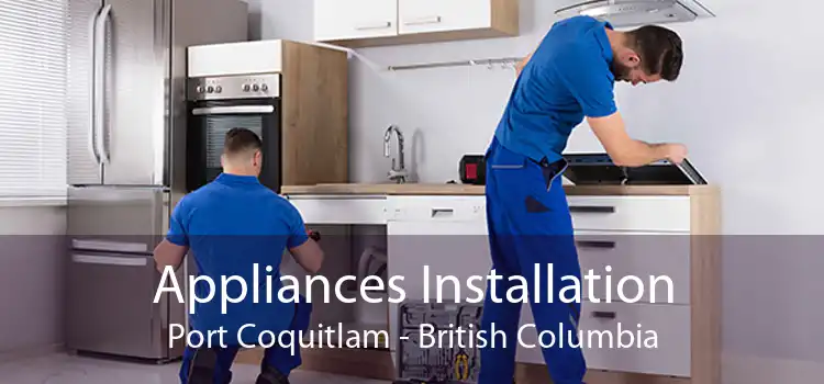 Appliances Installation Port Coquitlam - British Columbia
