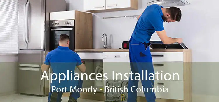 Appliances Installation Port Moody - British Columbia