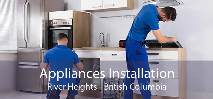 Appliances Installation River Heights - British Columbia