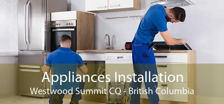 Appliances Installation Westwood Summit CQ - British Columbia