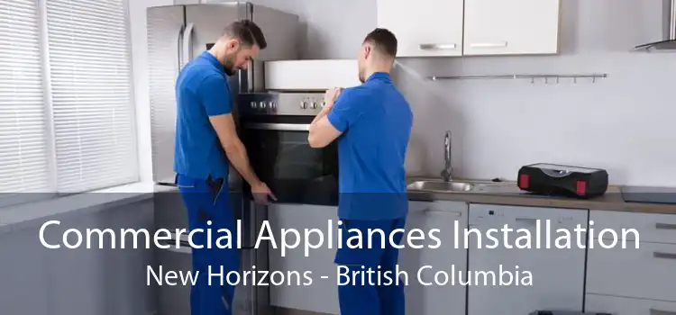 Commercial Appliances Installation New Horizons - British Columbia