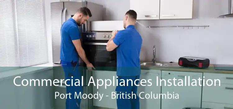 Commercial Appliances Installation Port Moody - British Columbia