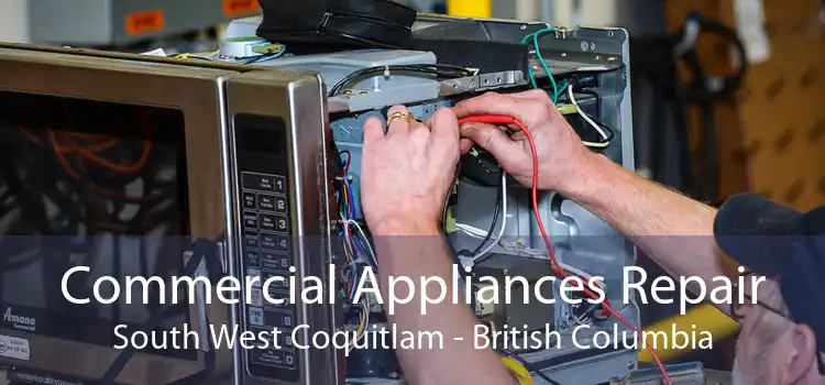 Commercial Appliances Repair South West Coquitlam - British Columbia