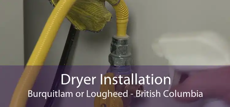 Dryer Installation Burquitlam or Lougheed - British Columbia