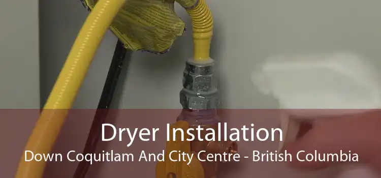 Dryer Installation Down Coquitlam And City Centre - British Columbia