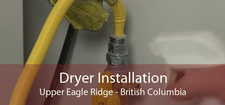 Dryer Installation Upper Eagle Ridge - British Columbia