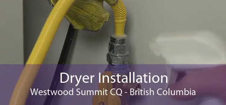 Dryer Installation Westwood Summit CQ - British Columbia
