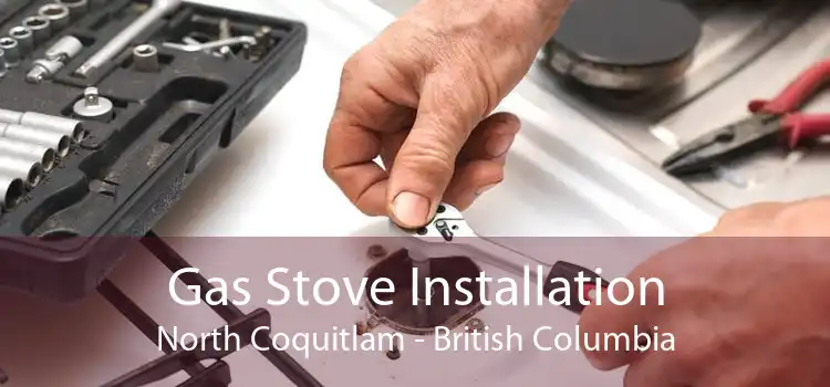 Gas Stove Installation North Coquitlam - British Columbia