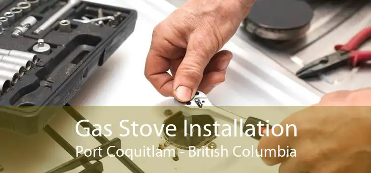 Gas Stove Installation Port Coquitlam - British Columbia