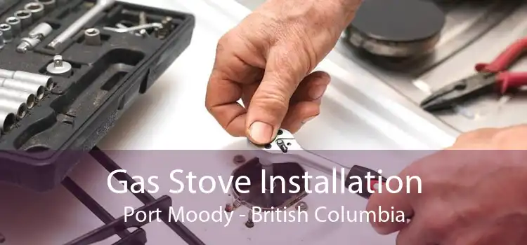 Gas Stove Installation Port Moody - British Columbia