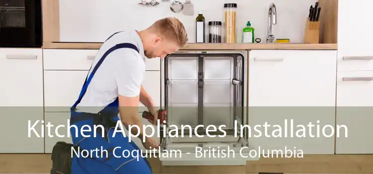 Kitchen Appliances Installation North Coquitlam - British Columbia