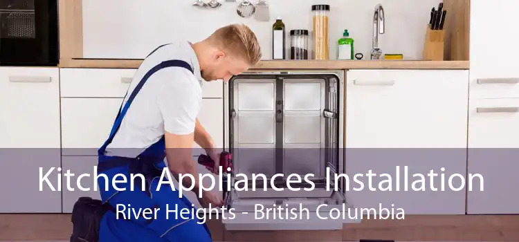 Kitchen Appliances Installation River Heights - British Columbia