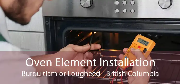 Oven Element Installation Burquitlam or Lougheed - British Columbia