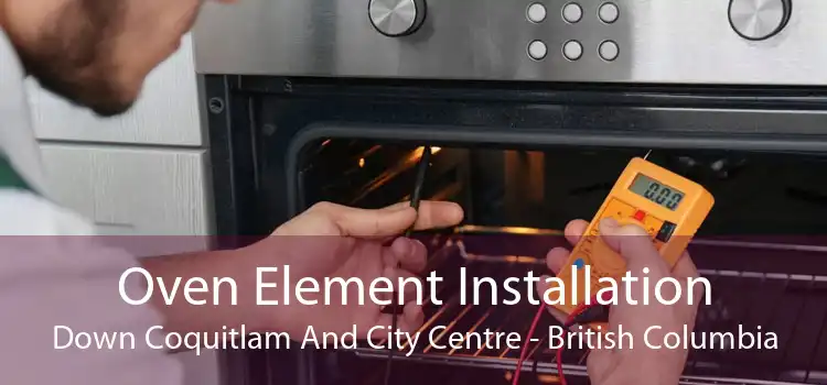 Oven Element Installation Down Coquitlam And City Centre - British Columbia