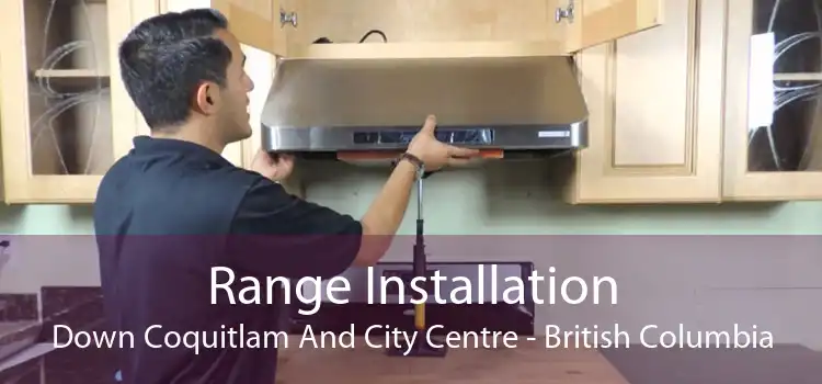 Range Installation Down Coquitlam And City Centre - British Columbia