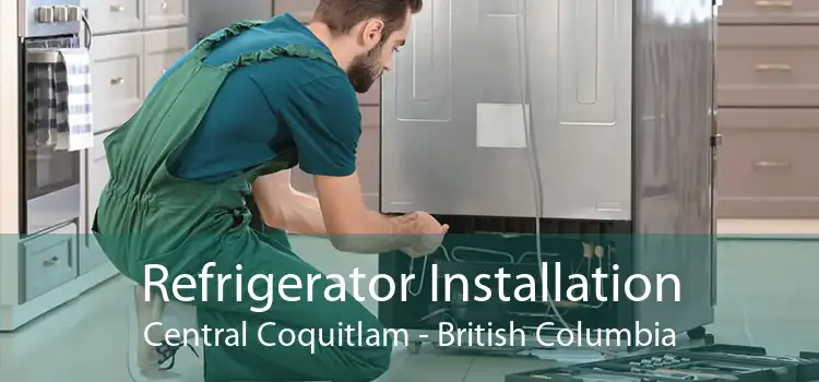 Refrigerator Installation Central Coquitlam - British Columbia