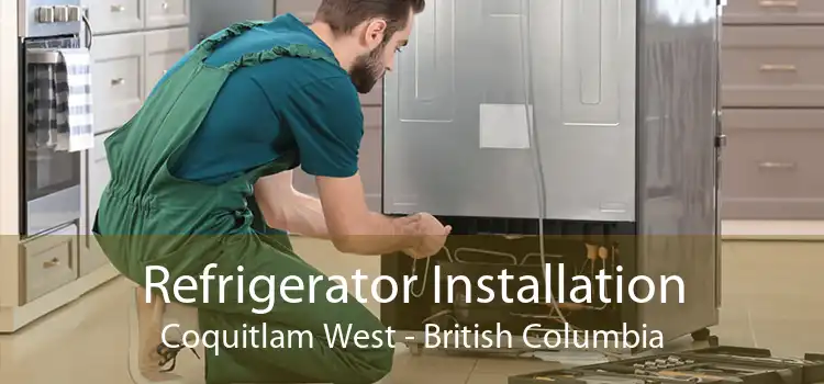 Refrigerator Installation Coquitlam West - British Columbia