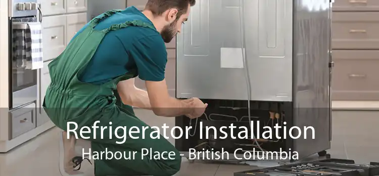 Refrigerator Installation Harbour Place - British Columbia