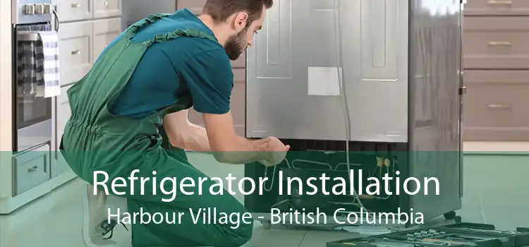 Refrigerator Installation Harbour Village - British Columbia