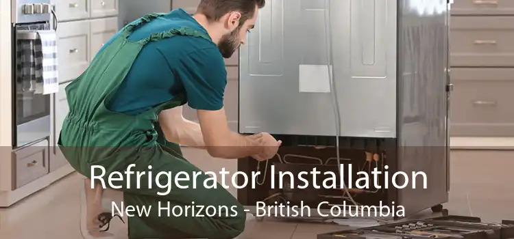 Refrigerator Installation New Horizons - British Columbia