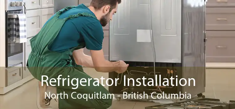 Refrigerator Installation North Coquitlam - British Columbia