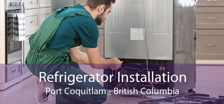 Refrigerator Installation Port Coquitlam - British Columbia
