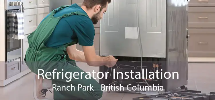 Refrigerator Installation Ranch Park - British Columbia