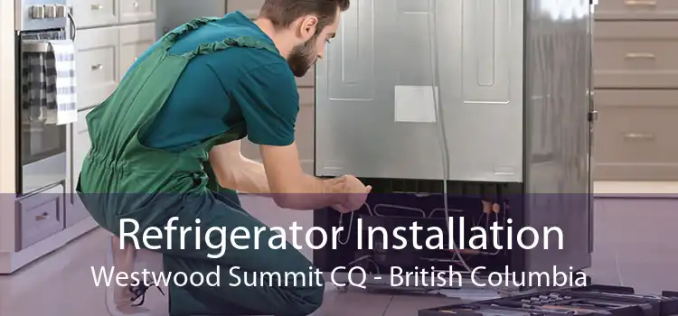 Refrigerator Installation Westwood Summit CQ - British Columbia