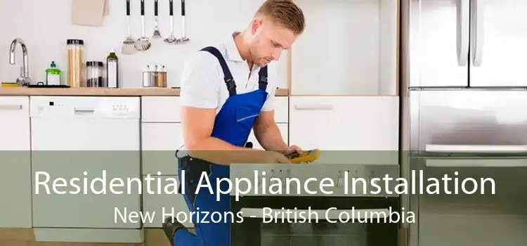 Residential Appliance Installation New Horizons - British Columbia