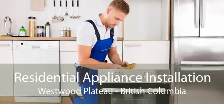 Residential Appliance Installation Westwood Plateau - British Columbia