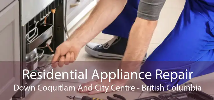 Residential Appliance Repair Down Coquitlam And City Centre - British Columbia