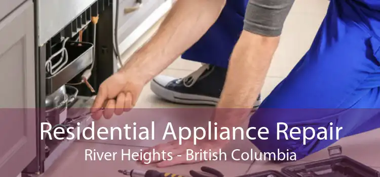 Residential Appliance Repair River Heights - British Columbia