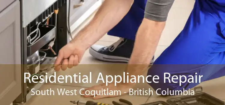 Residential Appliance Repair South West Coquitlam - British Columbia