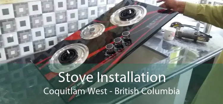 Stove Installation Coquitlam West - British Columbia