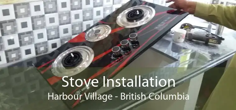 Stove Installation Harbour Village - British Columbia