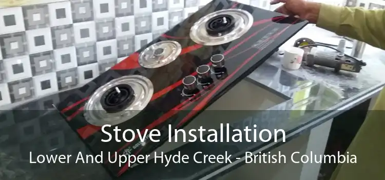 Stove Installation Lower And Upper Hyde Creek - British Columbia