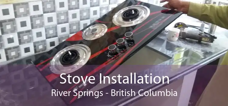 Stove Installation River Springs - British Columbia