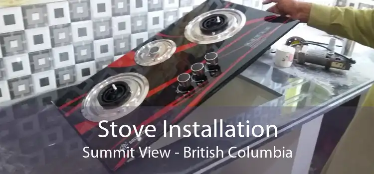 Stove Installation Summit View - British Columbia