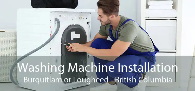 Washing Machine Installation Burquitlam or Lougheed - British Columbia