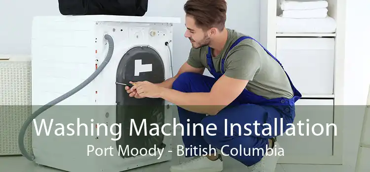 Washing Machine Installation Port Moody - British Columbia